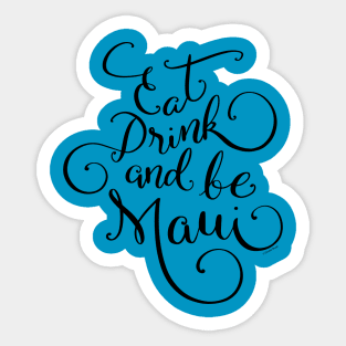 Eat Drink and be Maui Black Hand Lettered Design Sticker